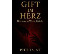 Gift im Herz: Denn mein Wahn bist du