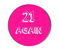 Gift Insanity 21ST BIRTHDAY - 21 AGAIN - PINK BACKGROUND - 58mm Large Badge