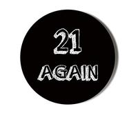 Gift Insanity 21ST BIRTHDAY - 21 AGAIN - WHITE ON BLACK BACKGROUND - 58mm Large Badge