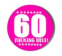 Gift Insanity 60TH BIRTHDAY - F**KING HELL - PINK 77mm Extra Large Novelty Badge