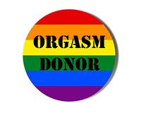 Gift Insanity ADULT HUMOUR - ORGASM DONOR - RAINBOW BACKGROUND - 45mm Medium Badge