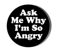 Gift Insanity ASK ME WHY I'M SO ANGRY 38mm Small Novelty Badge