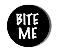 Gift Insanity BITE ME 45mm novelty badge