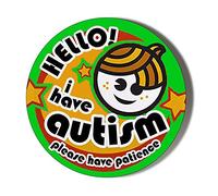 Gift Insanity HELLO I HAVE AUTISM PLEASE HAVE PATIENCE GREEN 45mm novelty badge