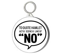 Gift Insanity HUMOUR - SHAKESPEARE - TO QUOTE HAMLET ACT 3 SCENE 3 LINE 87 'NO' 45mm Medium Keyring