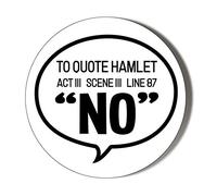 Gift Insanity HUMOUR - SHAKESPEARE - TO QUOTE HAMLET ACT 3 SCENE 3 LINE 87 'NO' 45mm Medium Novelty Badge