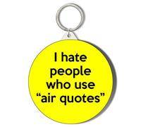 Gift Insanity I HATE PEOPLE WHO USE 'AIR QUOTES' - YELLOW BACKGROUND - 45mm Keyring