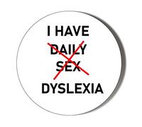 Gift Insanity I HAVE DAILY SEX - DYSLEXIA 45mm Novelty Badge