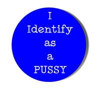 Gift Insanity I IDENTIFY AS A PUSSY - BLUE BACKGROUND 38mm Small Badge