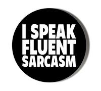 Gift Insanity I SPEAK FLUENT SARCASM 45mm Novelty Badge