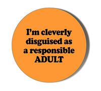 Gift Insanity I'M CLEVERLY DISGUISED AS A RESPONSIBLE ADULT 58mm Novelty Badge