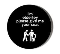 Gift Insanity I'M ELDERLY PLEASE GIVE ME YOUR SEAT 38mm Small Novelty Badge