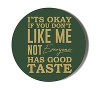 Gift Insanity IT'S OK IF YOU DON'T LIKE ME, NOT EVERYONE HAS GOOD TASTE 38mm Small Novelty Badge