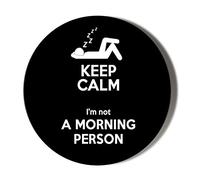 Gift Insanity KEEP CALM I'M NOT A MORNING PERSON 58mm Novelty Badge