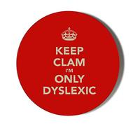 Gift Insanity KEEP CLAM I'M DYSLEXIC 45mm Novelty Badge