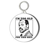 Gift Insanity LETHAL WEAPON - Roger Murtaugh - I'M TOO OLD FOR THIS SHIT - 58mm Keyring