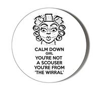 Gift Insanity SCOUSE GIRL HUMOUR CALM DOWN GIRL YOU'VE NOT A SCOUSER YOU'RE FROM 'THE WIRRAL' 38mm SMALL BADGE