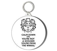 Gift Insanity SCOUSE GIRL HUMOUR CALM DOWN GIRL YOU'VE NOT A SCOUSER YOU'RE FROM 'THE WIRRAL' LARGE 58mm ROUND KEYRING