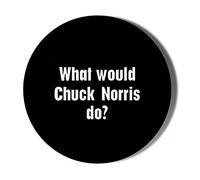 Gift Insanity WHAT WOULD CHUCK NORRIS DO 77mm Novelty Badge