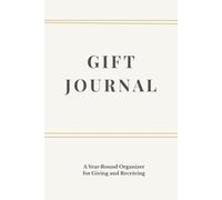 Gift Journal: A Year-Round Organizer for Giving and Receiving