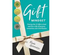 Gift Mindset: Unwrap the 12 Gifts to lead and live a life of purpose, connection and contribution