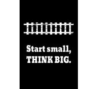 Gift Notebook for Railway Modellers, Blank Lined Journal | Start Small, THINK BIG: Ruled Notebook