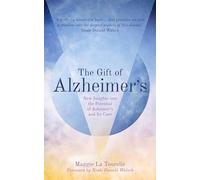 Gift of Alzheimer's The: New Insights into the Potential of Alzheimer's and Its Care