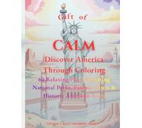 Gift of Calm: Discover America Through Coloring: 60 Relaxing Pages Featuring National Parks, Famous Cities & Historic American Icons | Mindful Coloring for All Ages (Gift of Calm Coloring Series)
