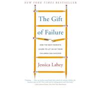 Gift of Failure, The: How the Best Parents Learn to Let Go So Their Children Can Succeed