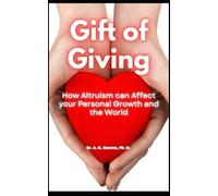 Gift of Giving: How Altruism Affects your Personal Growth and the World
