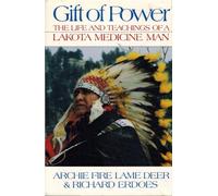 Gift of Power: Life and Teachings of a Lakota Medicine Man