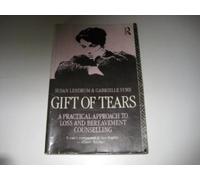 Gift of Tears: A Practical Approach to Loss and Bereavement in Counselling and Psychotherapy
