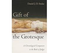 Gift of the Grotesque: A Christological Companion to the Book of Judges