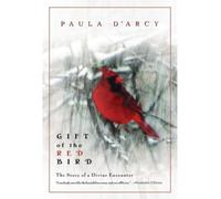 [ [ [ Gift of the Red Bird: A Spiritual Encounter[ GIFT OF THE RED BIRD: A SPIRITUAL ENCOUNTER ] By D'Arcy, Paula ( Author )Jan-01-2002 Paperback