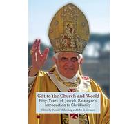 Gift to the Church and World: Fifty Years of Joseph Ratzinger's Introduction to Christianity