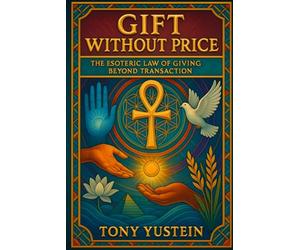 Gift Without Price: The Esoteric Law of Giving Beyond Transaction