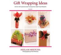 Gift Wrapping Ideas: Step By Step Guide On How To Exquisitely Wrap Your Presents: Volume 1