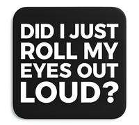 Giftaru Funny Coaster | Novelty Office Gift | Gag gift for friends, coworkers, colleagues birthdays, teachers, or anyone with a sarcastic sense of humour (DID I JUST ROLL MY EYES OUT LOUD)