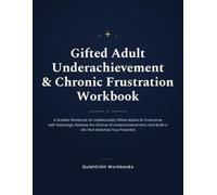 Gifted Adult Underachievement & Chronic Frustration Workbook: Overcome Self-Sabotage, Release Shame, and Build a Life That Matches Your Potential (QuietOrbit Workbooks)