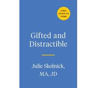 Gifted and Distractible: Understanding, Supporting, and Advocating for Your Twice Exceptional Child
