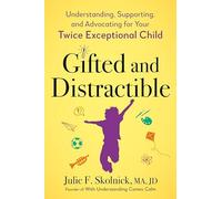 Gifted and Distractible : Understanding, Supporting, and Advocating for Your ...