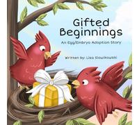Gifted Beginnings: An Egg/Embryo Adoption Story