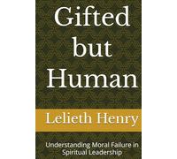 Gifted but Human: Understanding Moral Failure in Spiritual Leadership