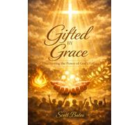 Gifted By Grace: Discovering, Stewarding, and Using What God Has Given