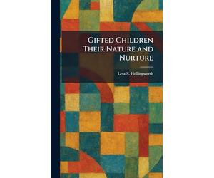 Gifted Children Their Nature and Nurture