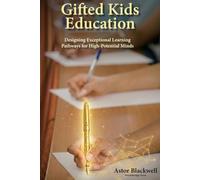 Gifted Kids Education: Designing Exceptional Learning Pathways for High-Potential Minds