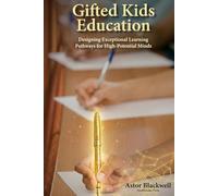 Gifted Kids Education: Designing Exceptional Learning Pathways for High-Potential Minds