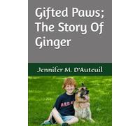 Gifted Paws; The Story Of Ginger