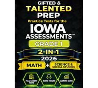 Gifted & Talented Prep for Iowa Assessments™ Grade 1 - Math, Science & Social Studies: 4 Math Tests, 4 Science Tests, 4 Social Studies Tests with Audio Files, Answer Key & Scoring Guide