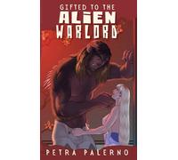 Gifted to the Alien Warlord (Petra Palerno's Filthy Shorts)